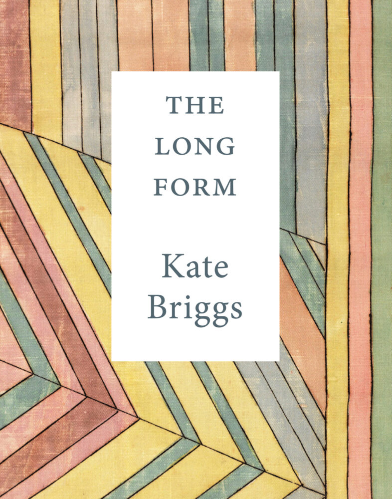 The Long Form by Kate Briggs (Cover image, multi color geometrical pattern)